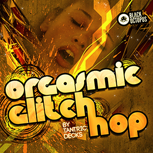 サンプルパック Orgasmic Glitch Hop By Tantric Decks Sonicwire