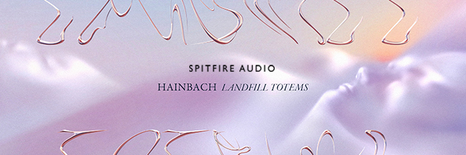 SPITFIRE AUDIOより、ヴィンテージ／特殊機材が織りなす予測不能なシンセ音源『HAINBACH - LANDFILL TOTEMS』が登場。